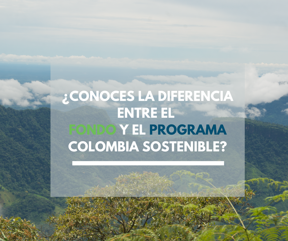 Somos un Fondo y un Programa con el mismo objetivo: ¡construir una Colombia Sostenible!
