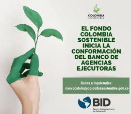 El Fondo Colombia Sostenible inicia la conformación del Banco de Agencias Ejecutoras