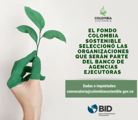 El Fondo Colombia Sostenible seleccionó las organizaciones que serán parte del Banco de Agencias Ejecutoras